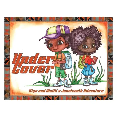 "Under Cover: Kiya and Malik's Juneteenth Adventure" - "" ("Austion Laquan")