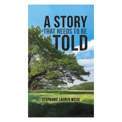 "A Story that Needs to Be Told" - "" ("Weise Stephanie Lauren")