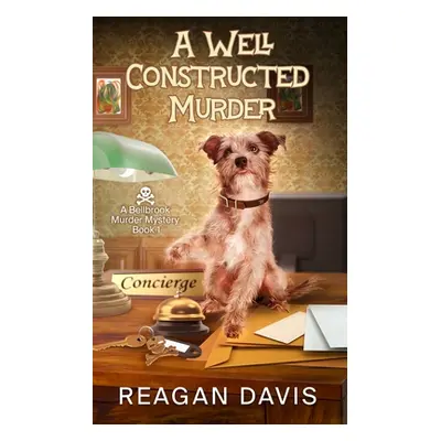 "A Well Constructed Murder: A Bellbrook Murder Mystery" - "" ("Davis Reagan")