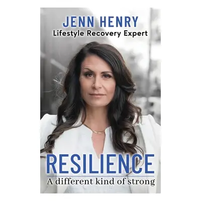 "Resilience: A Different Kind of Strong" - "" ("Henry Jenn")