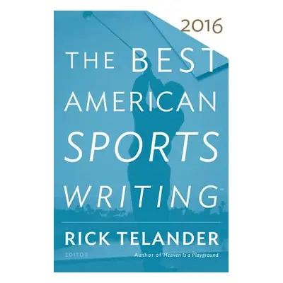 "The Best American Sports Writing 2016" - "" ("Telander Rick")