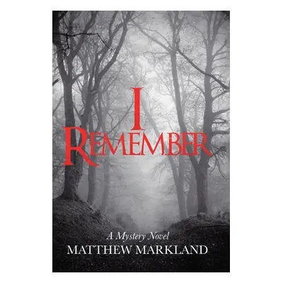 "I Remember: A Mystery Novel" - "" ("Markland Matthew")