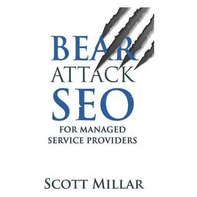 "Bear Attack SEO for Managed Service Providers" - "" ("Millar Scott")