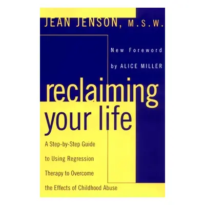 "Reclaiming Your Life: A Step-by-Step Guide to Using Regression Therapy to Overcome the Effects 