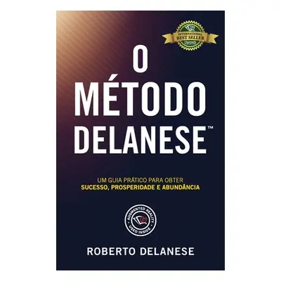 "O Mtodo Delanese: Um guia prtico para obter Sucesso, Prosperidade e Abundncia" - "" ("Delanese 