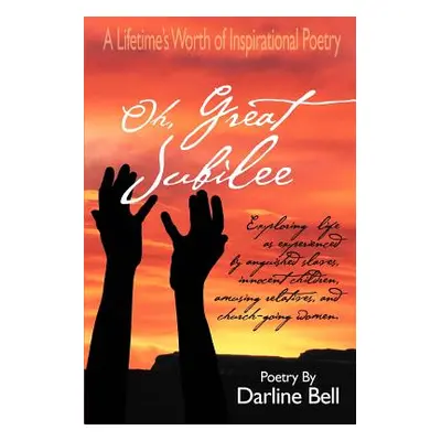 "Oh, Great Jubilee: A Lifetime's Worth of Inspirational Poetry" - "" ("Bell Darline")