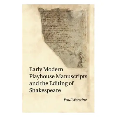 "Early Modern Playhouse Manuscripts and the Editing of Shakespeare" - "" ("Werstine Paul")