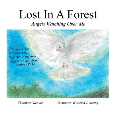 "Lost In A Forest: Angels Watching Over Me" - "" ("Weaver Theodore")