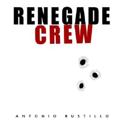 "Renegade Crew" - "" ("Bustillo Antonio")