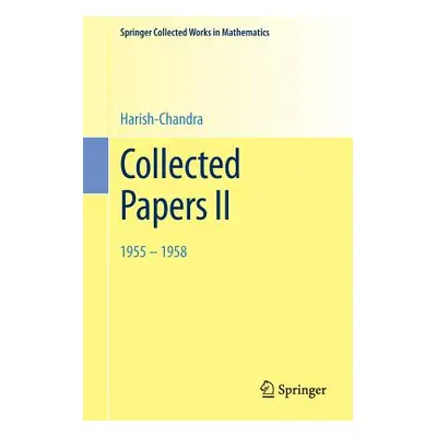 "Collected Papers II: 1955 - 1958" - "" ("Harish-Chandra")