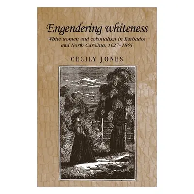 "Engendering Whiteness: White Women and Colonialism in Barbados and North Carolina, 1627-1865" -