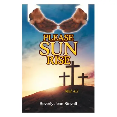 "Please Sun Rise" - "" ("Stovall Beverly Jean")