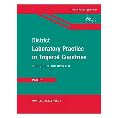 "District Laboratory Practice in Tropical Countries, Part 1" - "" ("Cheesbrough Monica")