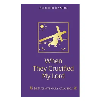 "When They Crucified My Lord: Through Lenten sorrow to Easter joy" - "" ("Brother Ramon")