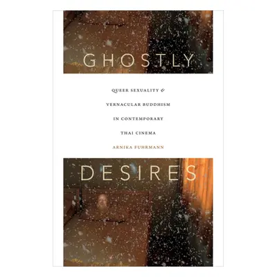 "Ghostly Desires: Queer Sexuality and Vernacular Buddhism in Contemporary Thai Cinema" - "" ("Fu