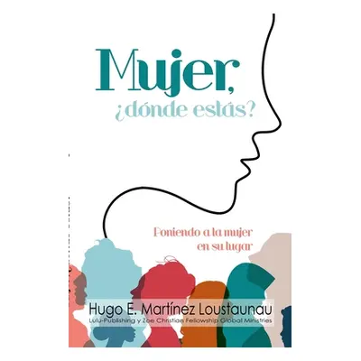 "Mujer, dnde ests?: Poniendo a la Mujer en su Lugar" - "" ("Martinez Hugo")