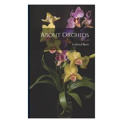 "About Orchids" - "" ("Boyle Frederick")