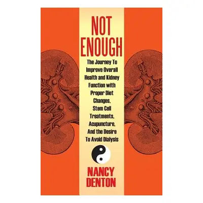 "Not Enough: The Journey to Improve Overall Health and Kidney Function with Proper Diet Changes,