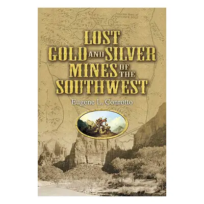 "Lost Gold and Silver Mines of the Southwest" - "" ("Conrotto Eugene L.")