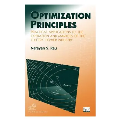 "Optimization Principles: Practical Applications to the Operation and Markets of the Electric Po