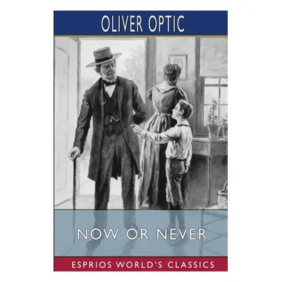 "Now or Never (Esprios Classics): or, The Adventures of Bobby Bright" - "" ("Optic Oliver")