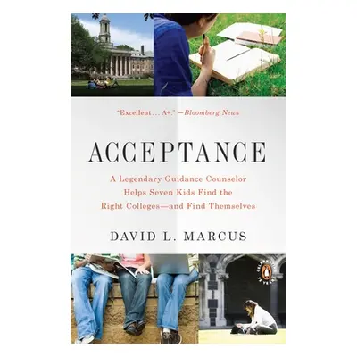 "Acceptance: A Legendary Guidance Counselor Helps Seven Kids Find the Right Colleges--and Find T