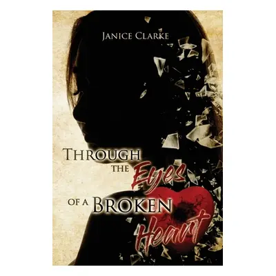 "Through the Eyes of a Broken Heart" - "" ("Clarke Janice")