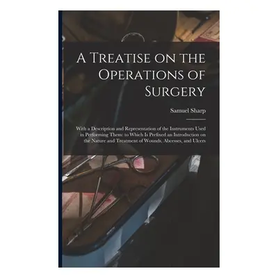 "A Treatise on the Operations of Surgery: With a Description and Representation of the Instrumen