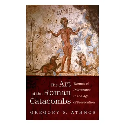 "The Art of the Roman Catacombs" - "" ("Athnos Gregory S.")