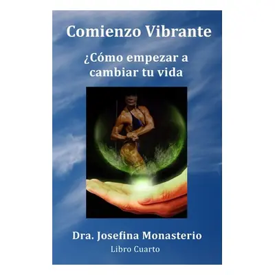 "Comienzo Vibrante: Cmo empezar a cambiar tu vida" - "" ("Monasterio Josefina")