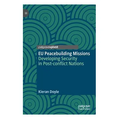 "Eu Peacebuilding Missions: Developing Security in Post-Conflict Nations" - "" ("Doyle Kieran")