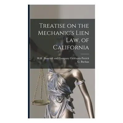 "Treatise on the Mechanic's Lien Law, of California" - "" ("G. Buchan California H. H. Bancroft"