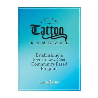 "Tattoo Removal: Establishing a Free or Low-Cost Community-Based Program, A How-to Guide" - "" (