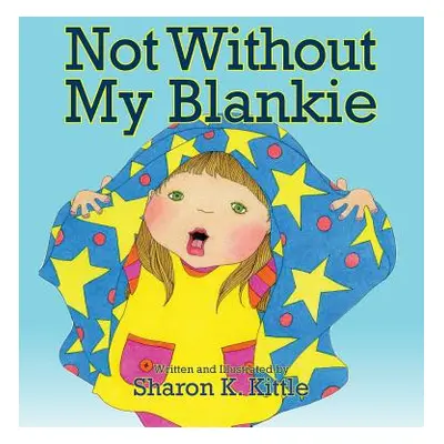 "Not Without My Blankie" - "" ("Kittle Sharon K.")