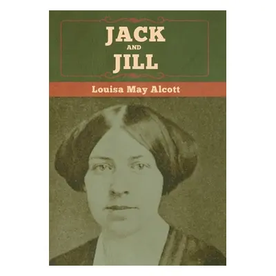 "Jack and Jill" - "" ("Alcott Louisa May")