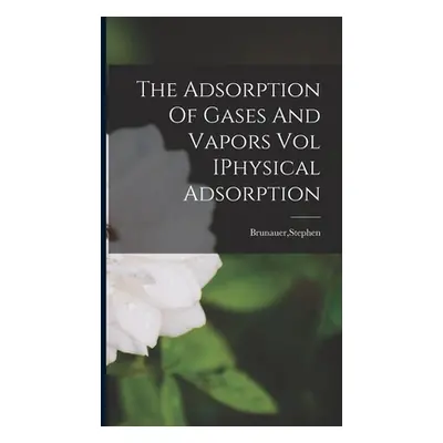 "The Adsorption Of Gases And Vapors Vol IPhysical Adsorption" - "" ("Brunauer Stephen")