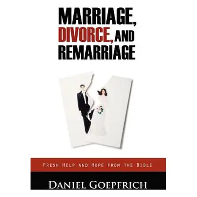 "Marriage, Divorce, and Remarriage" - "" ("Goepfrich Daniel")