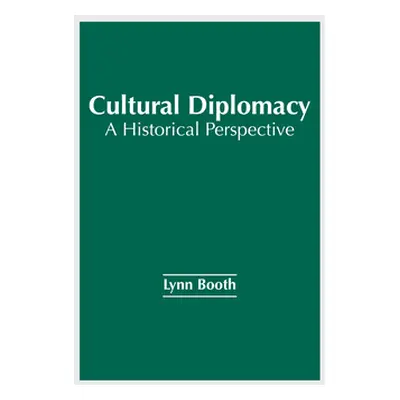 "Cultural Diplomacy: A Historical Perspective" - "" ("Booth Lynn")