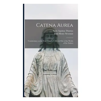 "Catena Aurea: Commentary on the Four Gospels, Collected out of the Works of the Fathers" - "" (