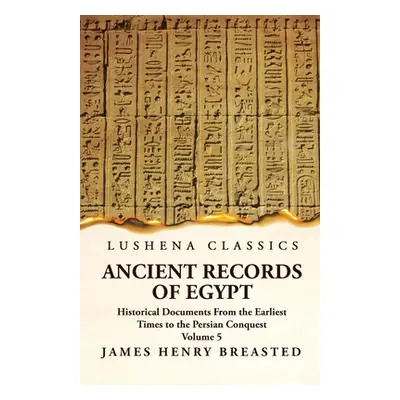 "Ancient Records of Egypt Historical Documents From the Earliest Times to the Persian Conquest, 