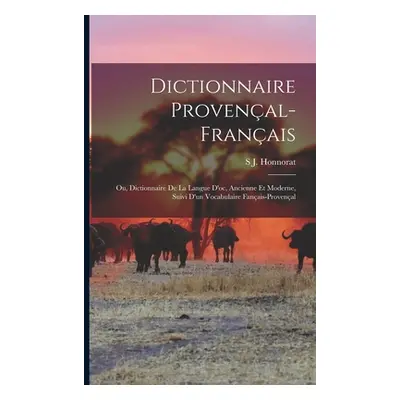 "Dictionnaire Provenal-Franais; Ou, Dictionnaire De La Langue D'oc, Ancienne Et Moderne, Suivi D