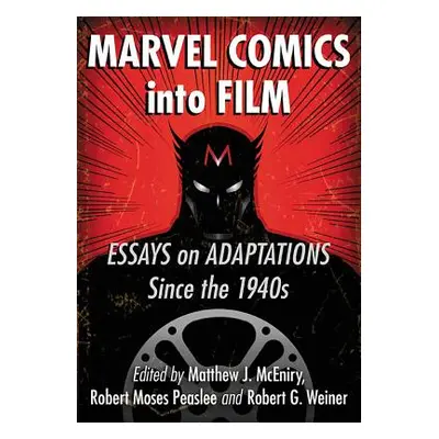 "Marvel Comics Into Film: Essays on Adaptations Since the 1940s" - "" ("McEniry Matthew J.")