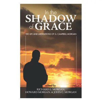 "In the Shadow of Grace" - "" ("Morgan Richard L.")