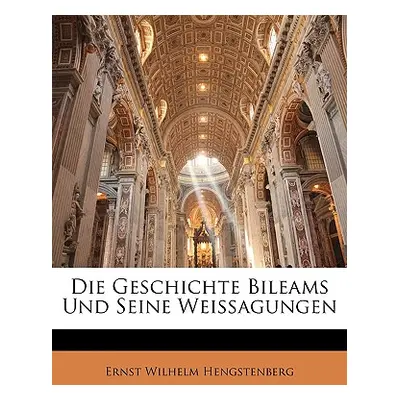 "Die Geschichte Bileams Und Seine Weissagungen" - "" ("Hengstenberg Ernst Wilhelm")