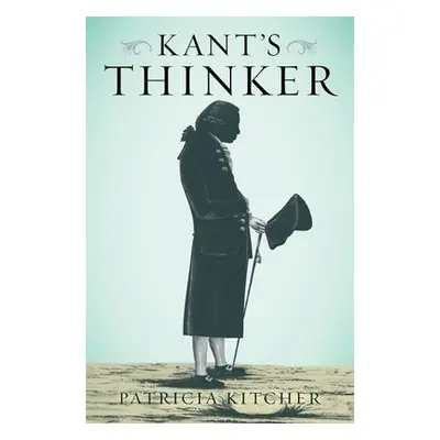 "Kant's Thinker" - "" ("Kitcher Patricia")