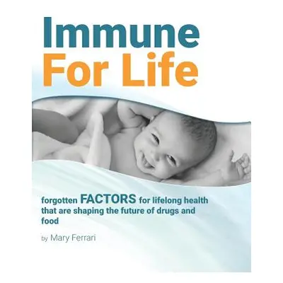 "Immune For Life: forgotten factors for life and health that are shaping the future of drugs and