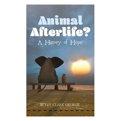 "Animal Afterlife?" - "" ("George Betsy Clark")