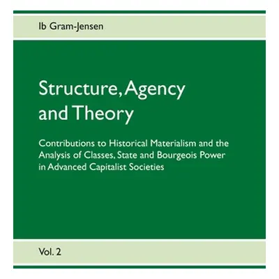 "Structure, Agency and Theory: Contributions to Historical Materialism and the Analysis of Class