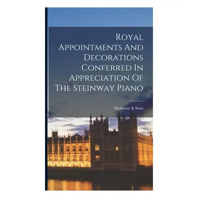 "Royal Appointments And Decorations Conferred In Appreciation Of The Steinway Piano" - "" ("Sons