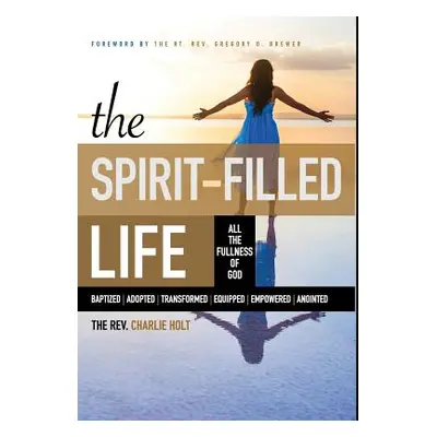 "The Spirit-Filled Life: All the Fullness of God" - "" ("Holt Charles")